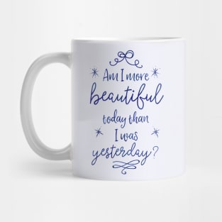 Am I more beautiful today than I was yesterday? Mug